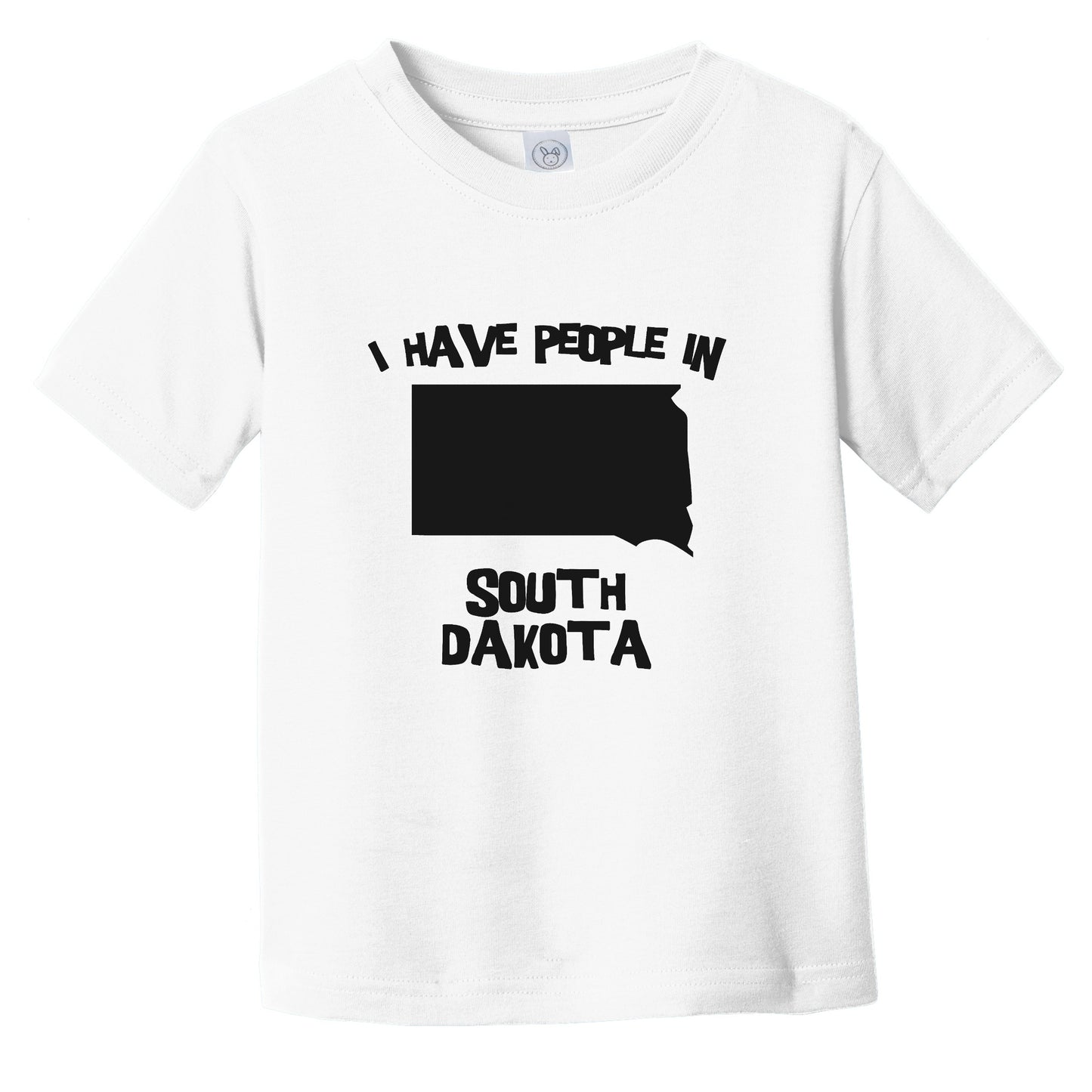 I Have People In South Dakota Saying Infant Toddler T-Shirt