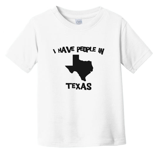I Have People In Texas Saying Infant Toddler T-Shirt