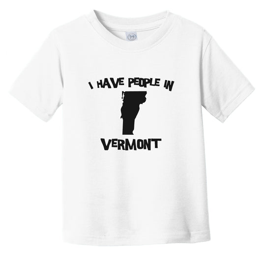 I Have People In Vermont Saying Infant Toddler T-Shirt