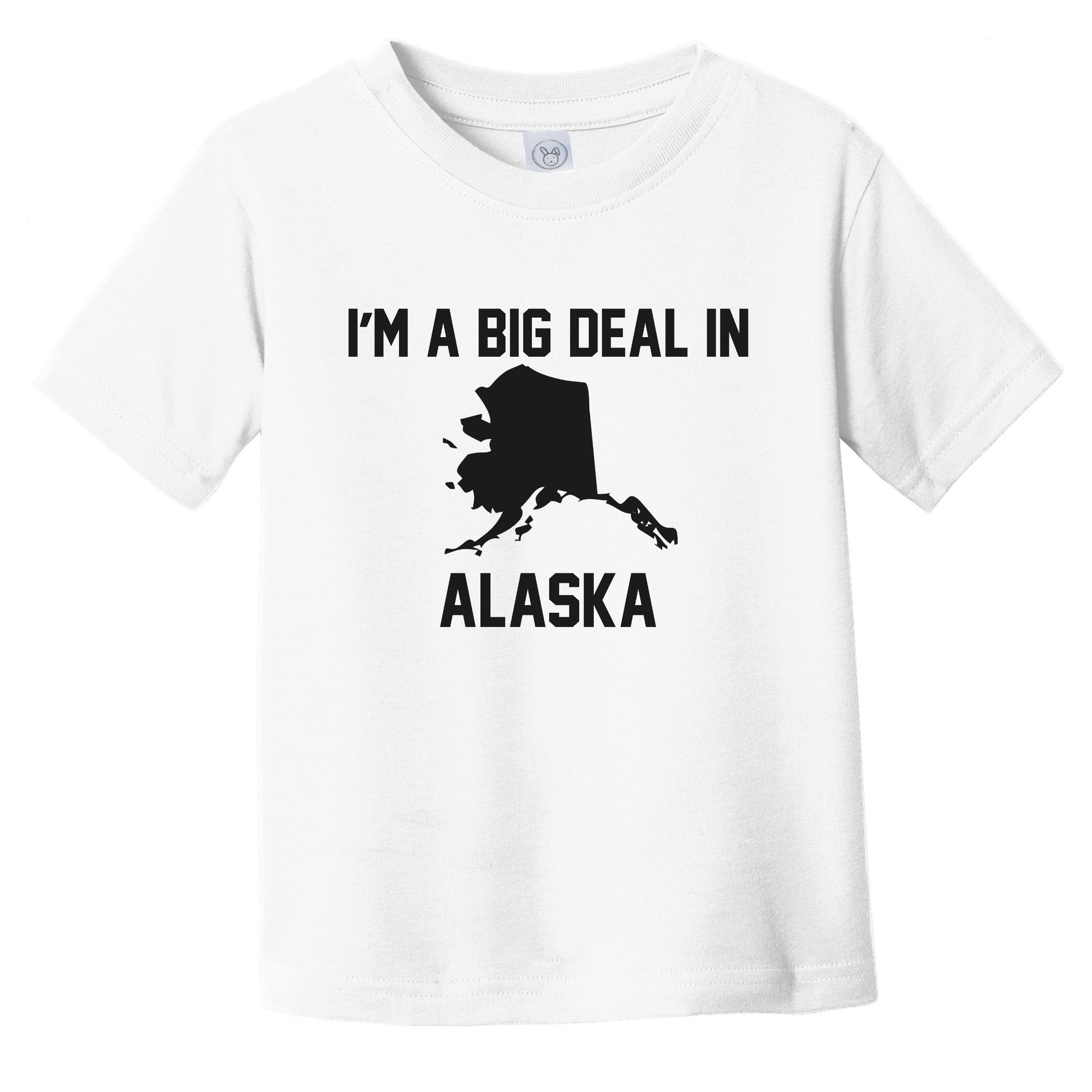 I'm A Big Deal In Alaska Infant Toddler T-Shirt