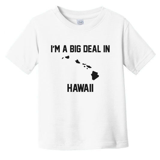I'm A Big Deal In Hawaii Infant Toddler T-Shirt
