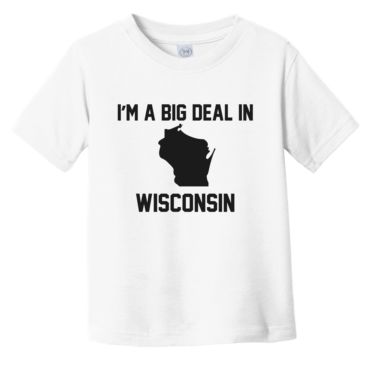 I'm A Big Deal In Wisconsin Infant Toddler T-Shirt