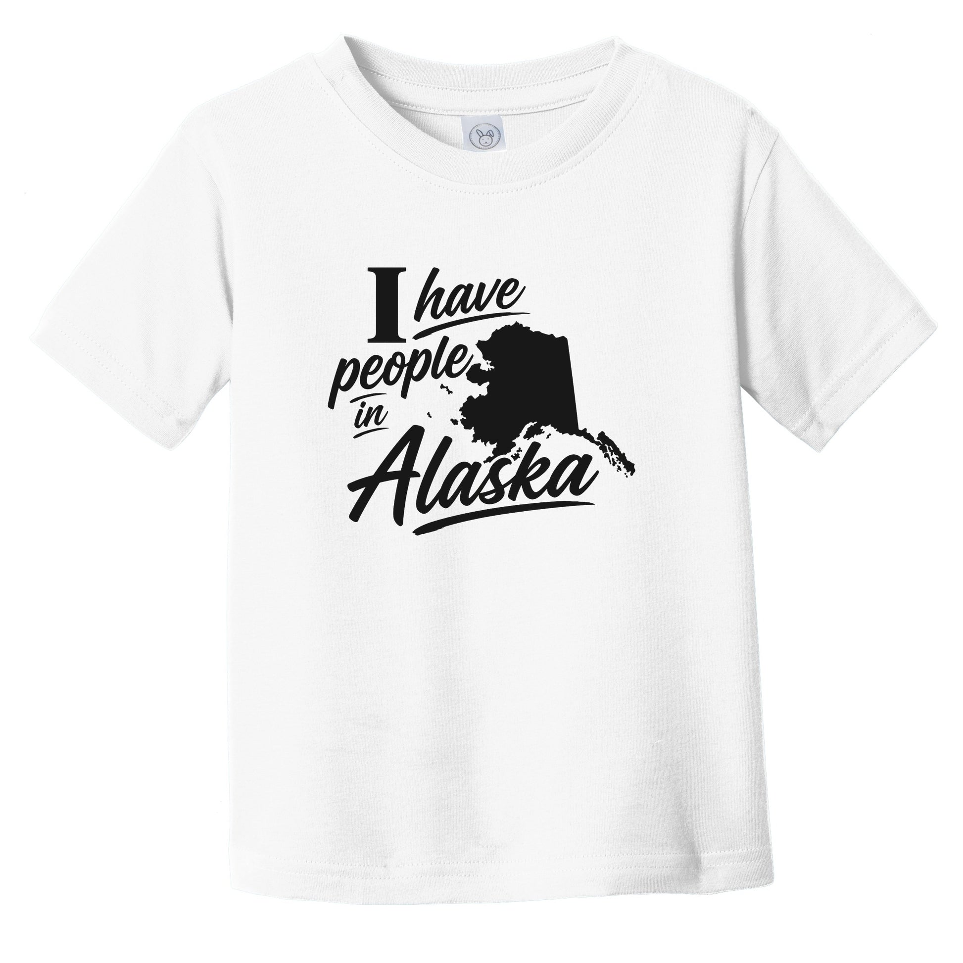 I Have People In Alaska Saying State Silhouette Infant Toddler T-Shirt