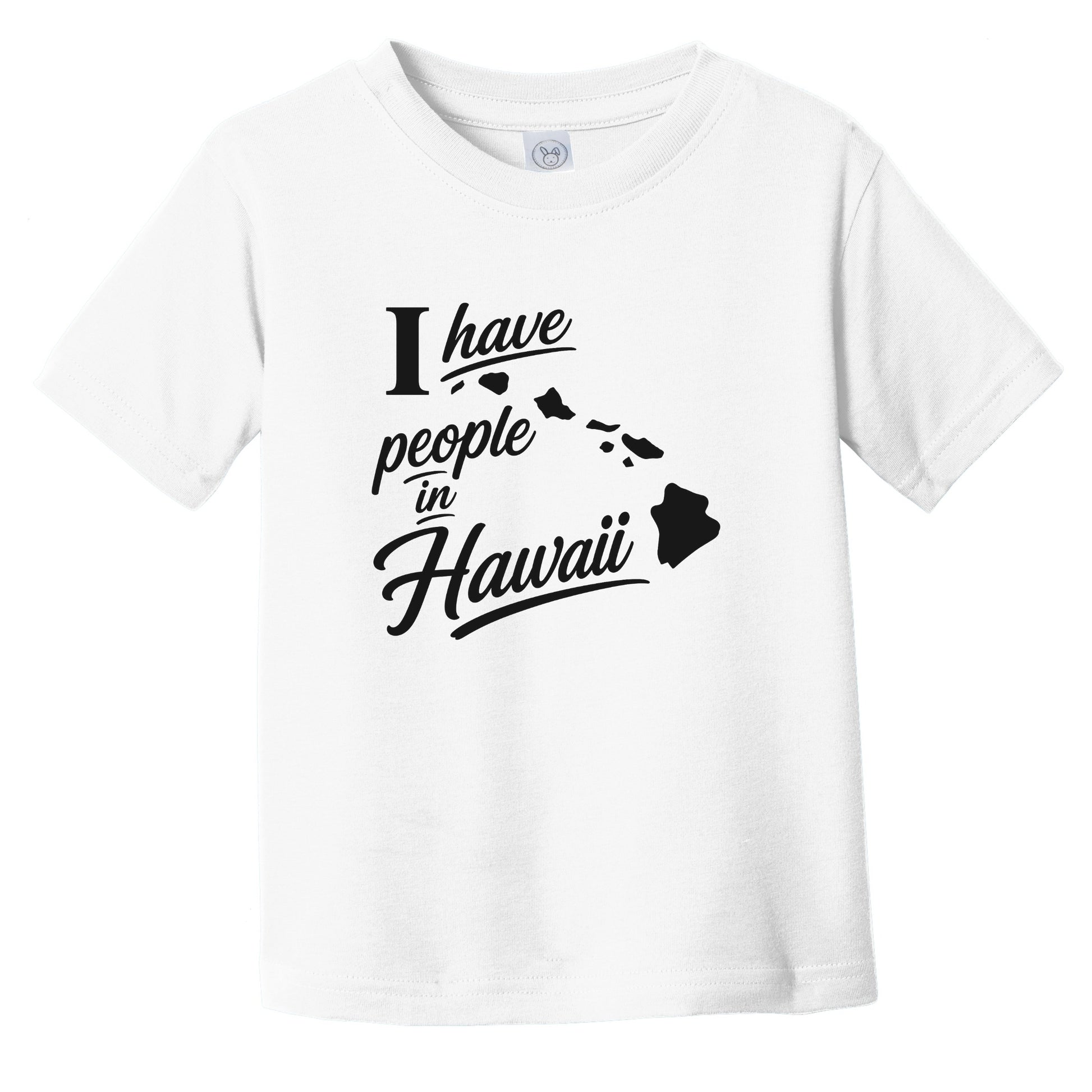 I Have People In Hawaii Saying State Silhouette Infant Toddler T-Shirt