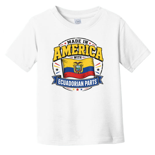 Made In America With Ecuadorian Parts Ecuador Flag Infant Toddler T-Shirt