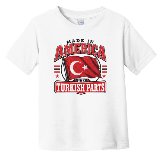 Made In America With Turkish Parts Turkey Flag Infant Toddler T-Shirt