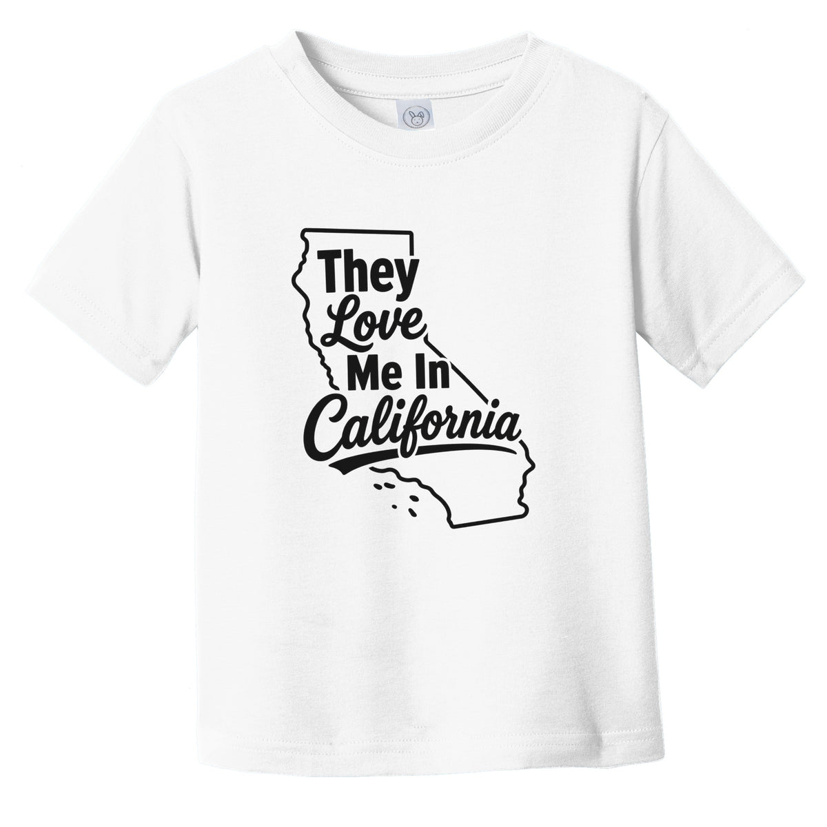 They Love Me In California Funny Infant Toddler T-Shirt
