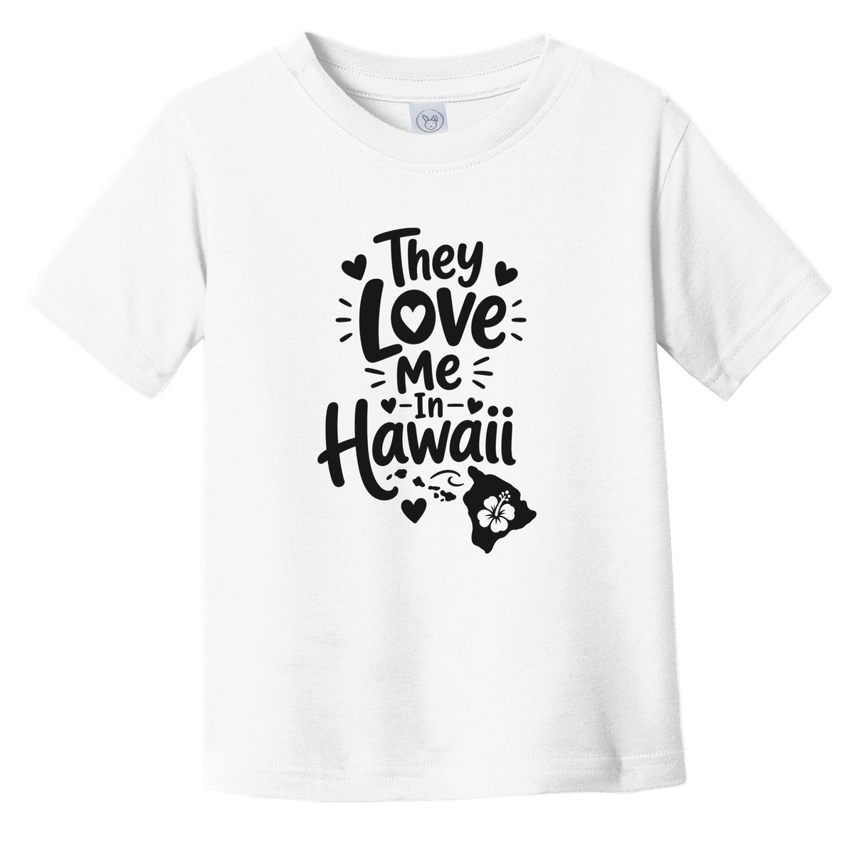 They Love Me In Hawaii Funny Infant Toddler T-Shirt