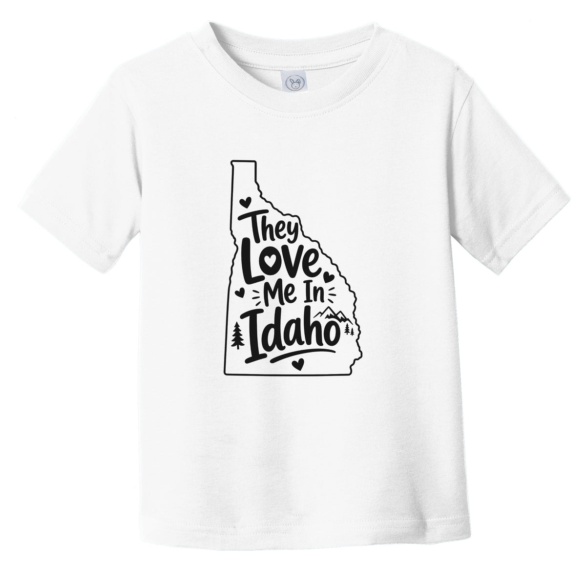 They Love Me In Idaho Funny Infant Toddler T-Shirt