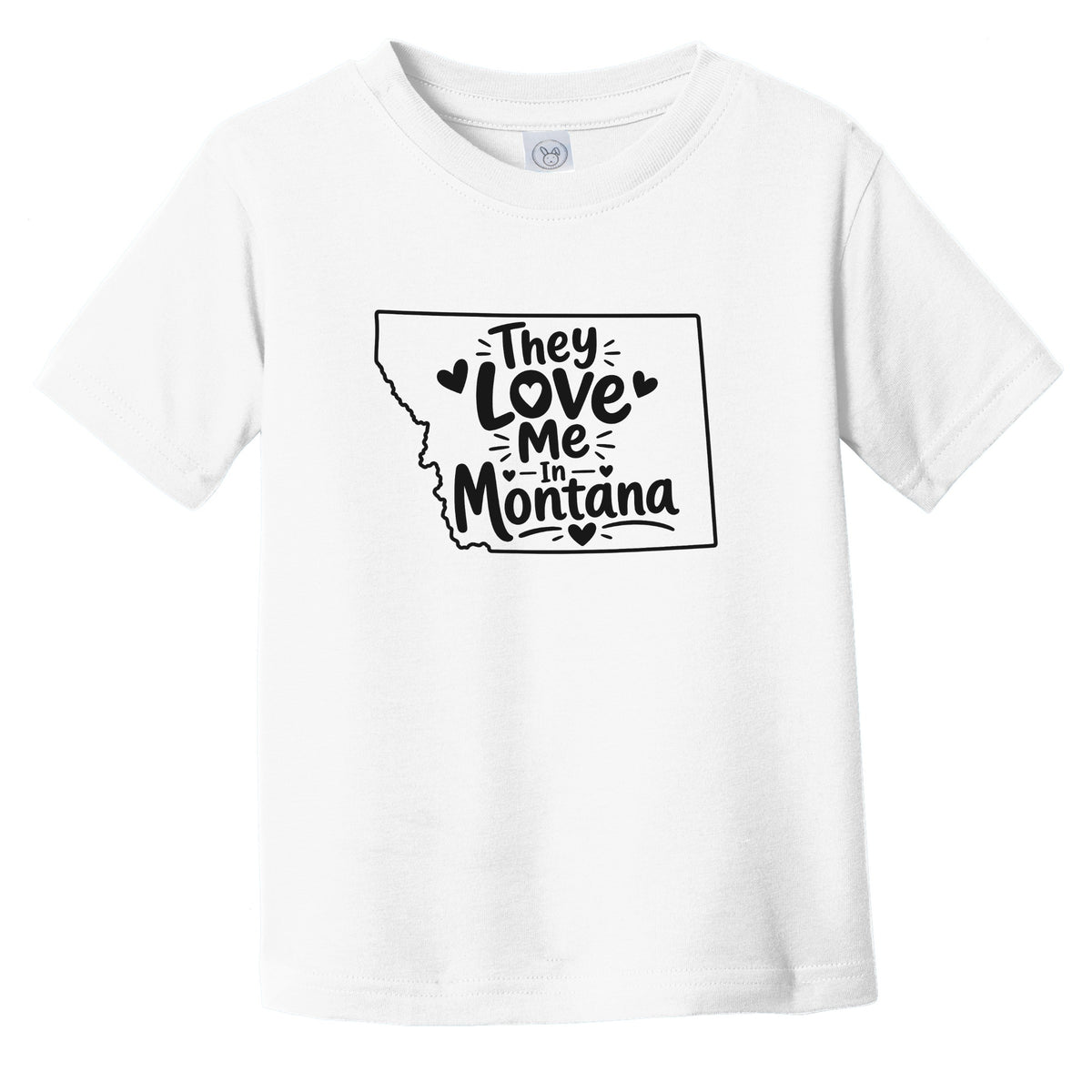 They Love Me In Montana Funny Infant Toddler T-Shirt