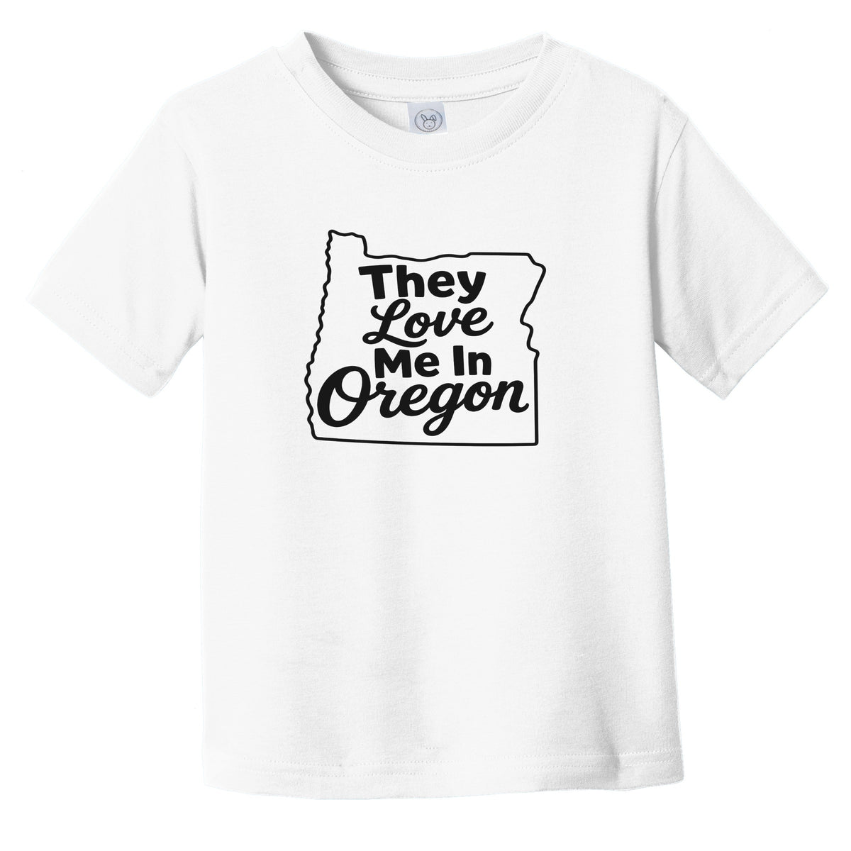 They Love Me In Oregon Funny Infant Toddler T-Shirt