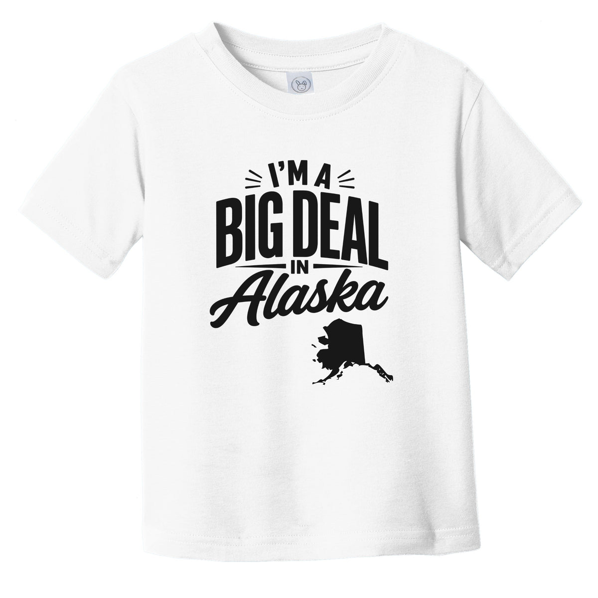 I'm A Big Deal In Alaska Funny Saying Infant Toddler T-Shirt