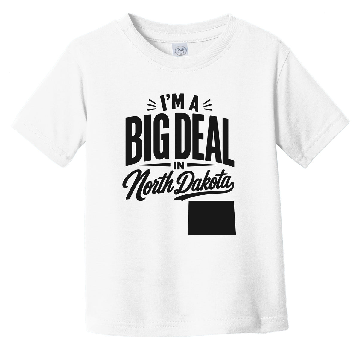 I'm A Big Deal In North Dakota Funny Saying Infant Toddler T-Shirt