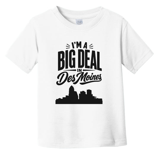 I'm A Big Deal In Des Moines Iowa Funny Skyline Infant Toddler T-Shirt