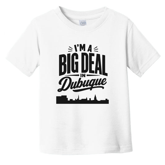 I'm A Big Deal In Dubuque Iowa Funny Skyline Infant Toddler T-Shirt