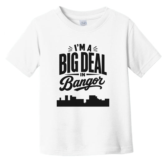 I'm A Big Deal In Bangor Maine Funny Skyline Infant Toddler T-Shirt