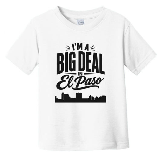 I'm A Big Deal In El Paso Texas Funny Skyline Infant Toddler T-Shirt