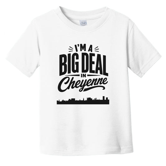 I'm A Big Deal In Cheyenne Wyoming Funny Skyline Infant Toddler T-Shirt