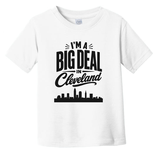 I'm A Big Deal In Cleveland Ohio Funny Skyline Infant Toddler T-Shirt