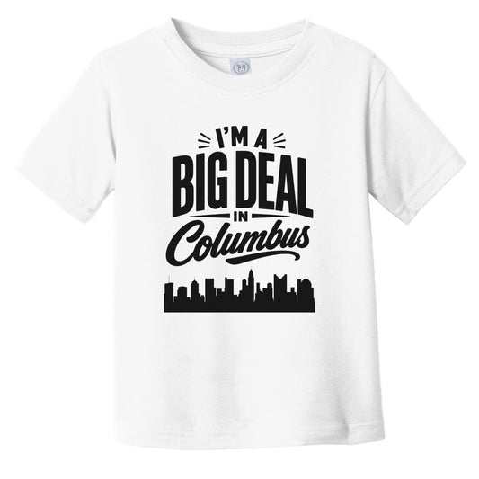 I'm A Big Deal In Columbus Ohio Funny Skyline Infant Toddler T-Shirt