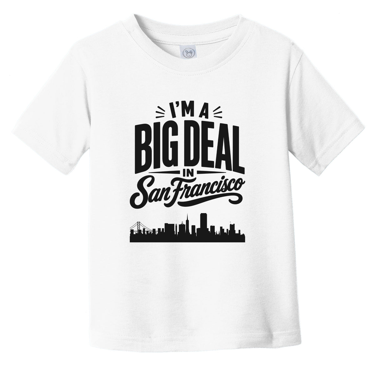 I'm A Big Deal In San Francisco California Funny Skyline Infant Toddler T-Shirt