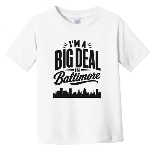 I'm A Big Deal In Baltimore Maryland Funny Skyline Infant Toddler T-Shirt