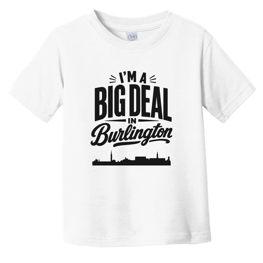 I'm A Big Deal In Burlington Vermont Funny Skyline Infant Toddler T-Shirt