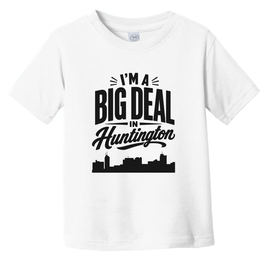 I'm A Big Deal In Huntington West Virginia Funny Skyline Infant Toddler T-Shirt