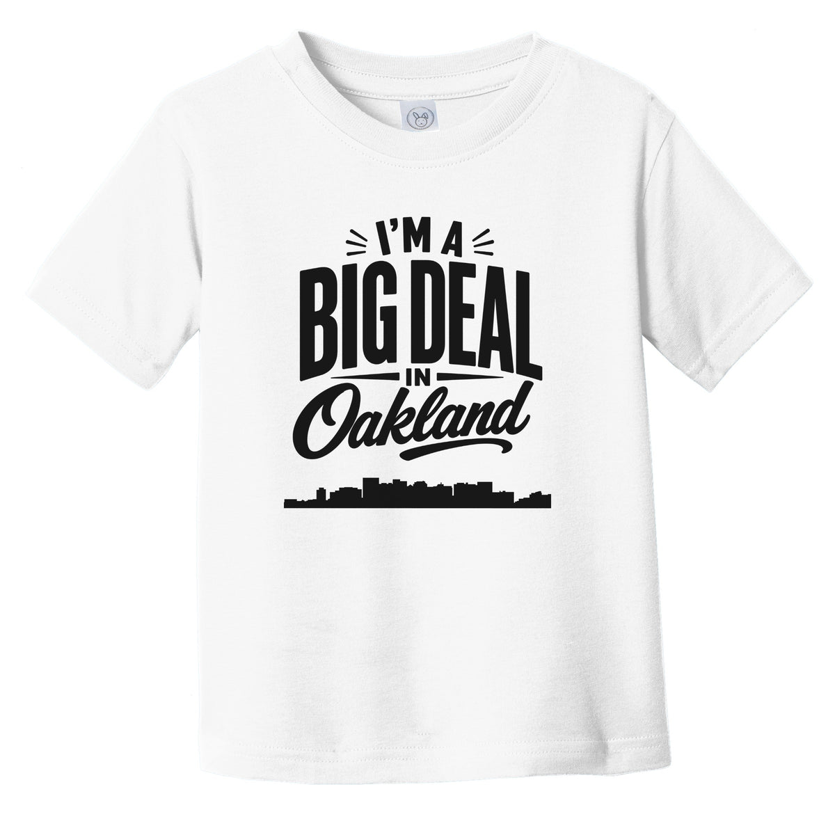 I'm A Big Deal In Oakland California Funny Skyline Infant Toddler T-Shirt