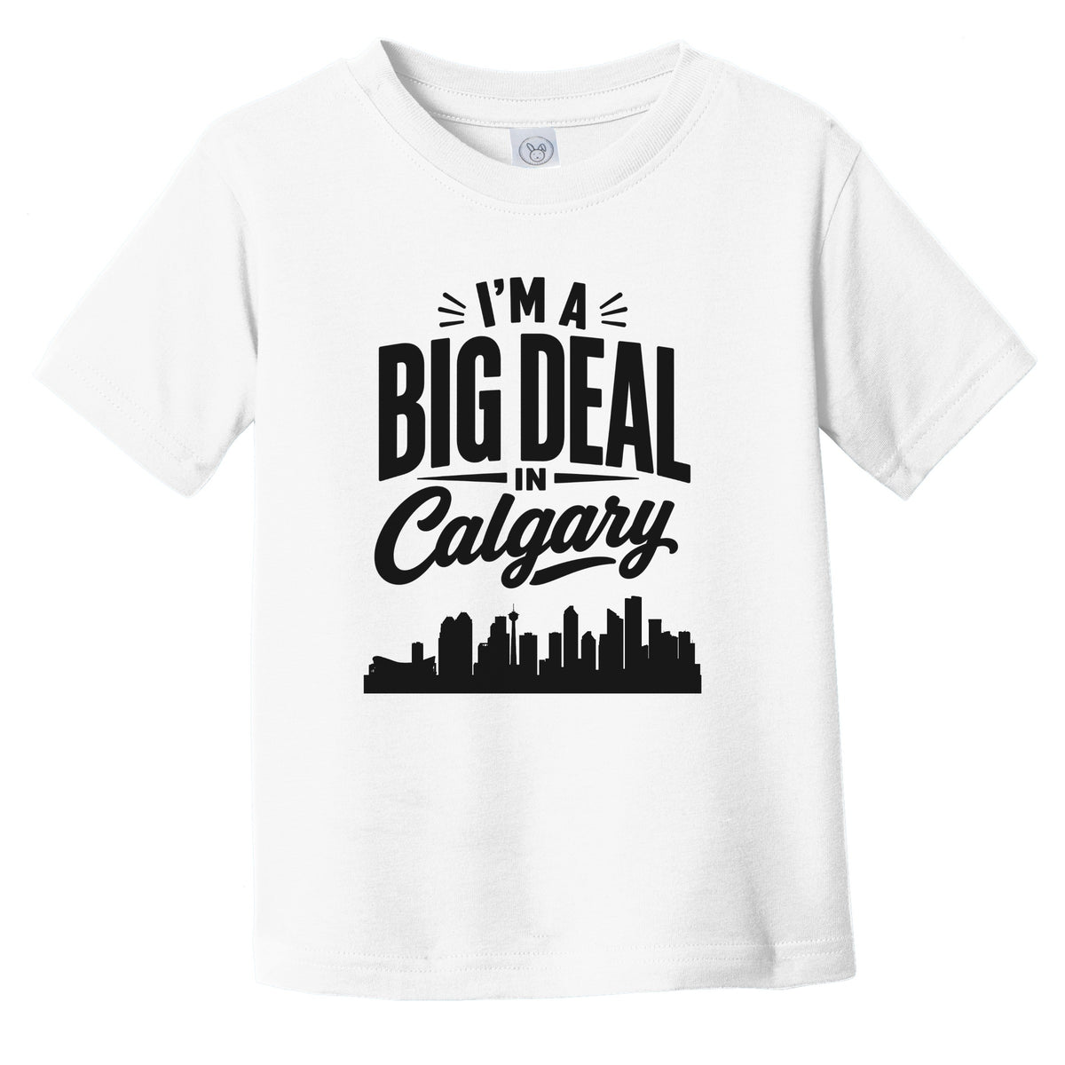 I'm A Big Deal In Calgary Alberta Funny Skyline Infant Toddler T-Shirt