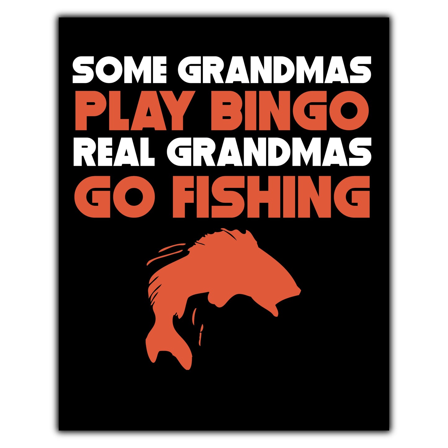 Some Grandmas Play Bingo Real Grandmas Go Fishing 8"x10" Wall Art Print
