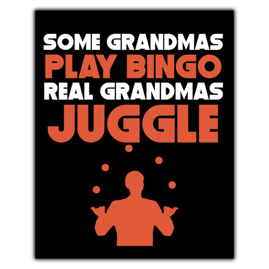 Some Grandmas Play Bingo Real Grandmas Juggle 8"x10" Wall Art Print