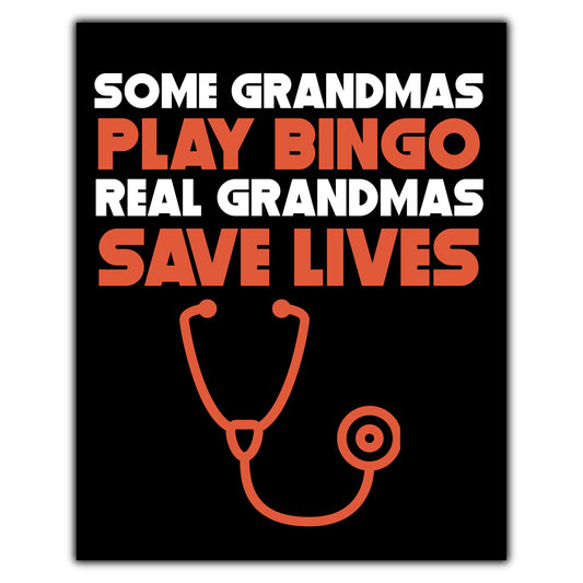 Some Grandmas Play Bingo Real Grandmas Save Lives 8"x10" Wall Art Print