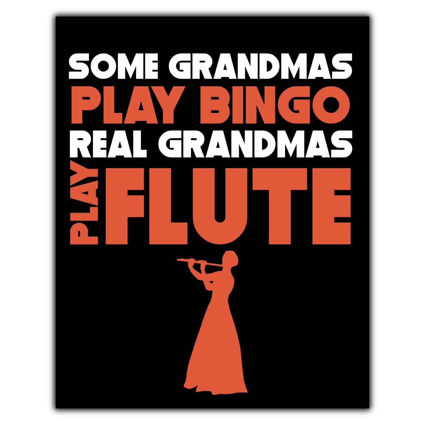 Some Grandmas Play Bingo Real Grandmas Play Flute 8"x10" Wall Art Print