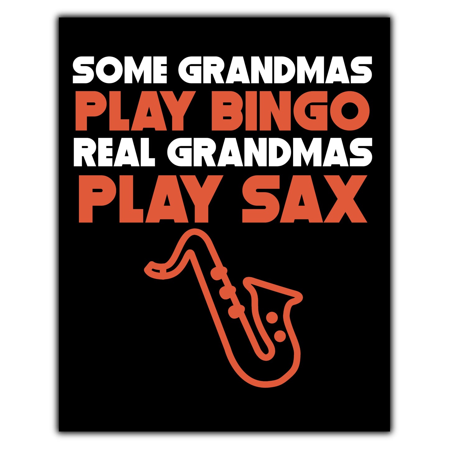 Some Grandmas Play Bingo Real Grandmas Play Sax 8"x10" Wall Art Print