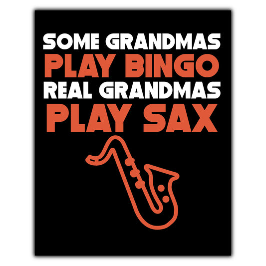 Some Grandmas Play Bingo Real Grandmas Play Sax 8"x10" Wall Art Print