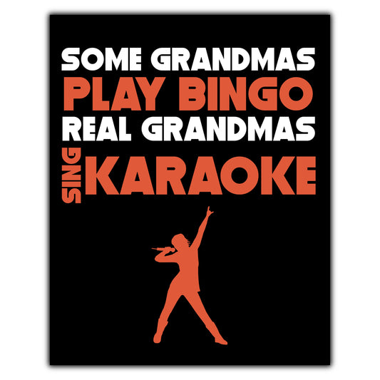 Some Grandmas Play Bingo Real Grandmas Sing Karaoke 8"x10" Wall Art Print