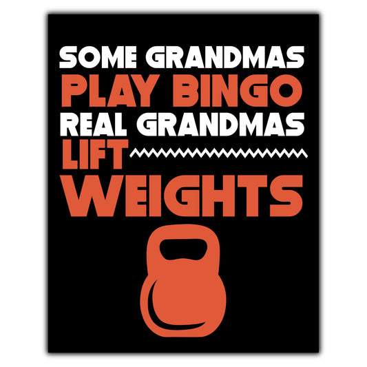 Some Grandmas Play Bingo Real Grandmas Lift Weights 8"x10" Wall Art Print