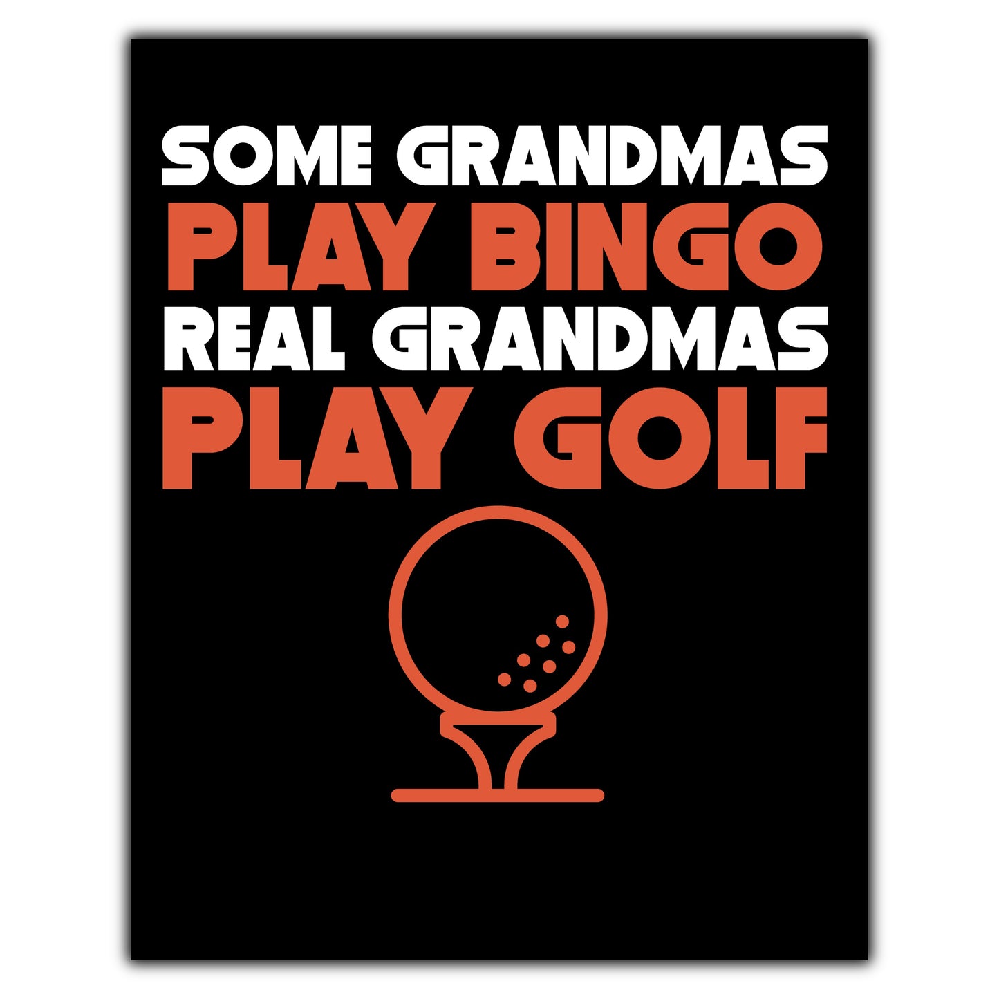 Some Grandmas Play Bingo Real Grandmas Play Golf 8"x10" Wall Art Print