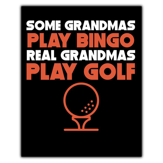 Some Grandmas Play Bingo Real Grandmas Play Golf 8"x10" Wall Art Print