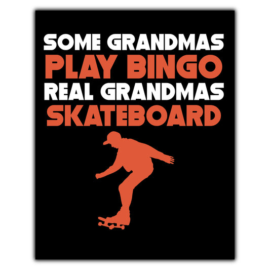 Some Grandmas Play Bingo Real Grandmas Skateboard 8"x10" Wall Art Print