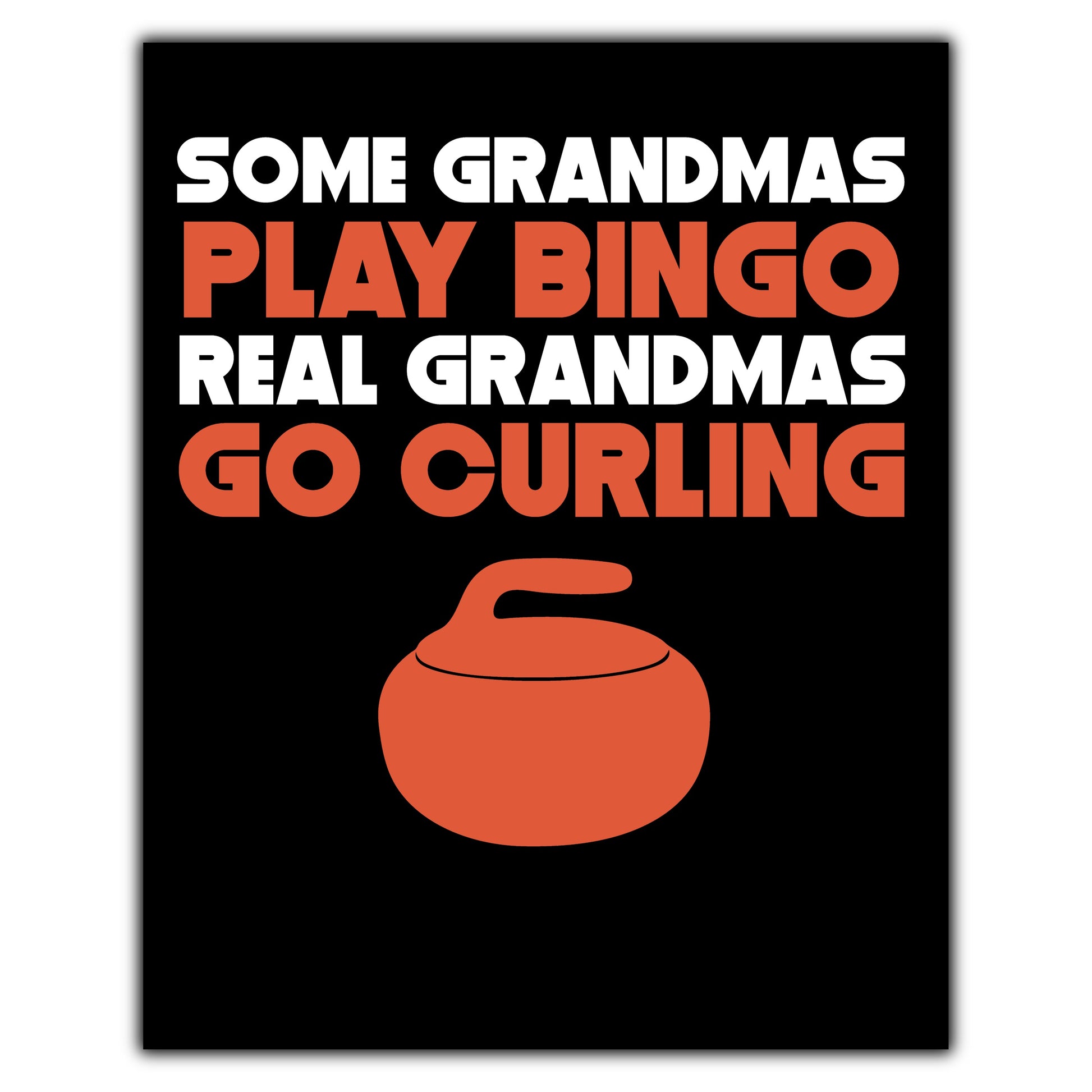 Some Grandmas Play Bingo Real Grandmas Go Curling 8"x10" Wall Art Print