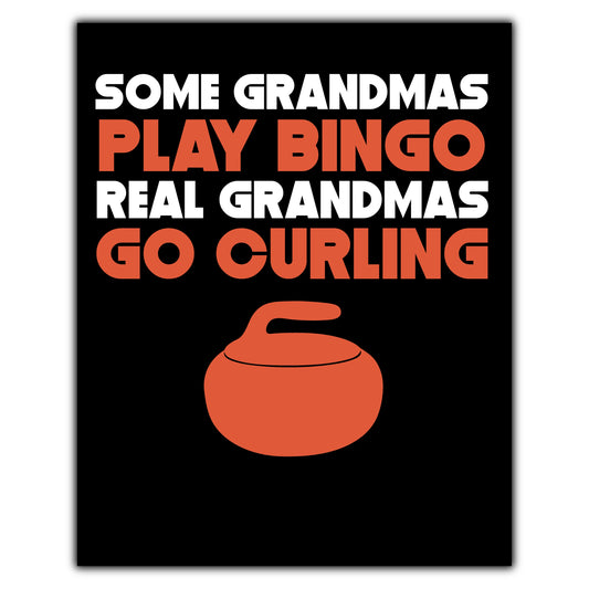 Some Grandmas Play Bingo Real Grandmas Go Curling 8"x10" Wall Art Print
