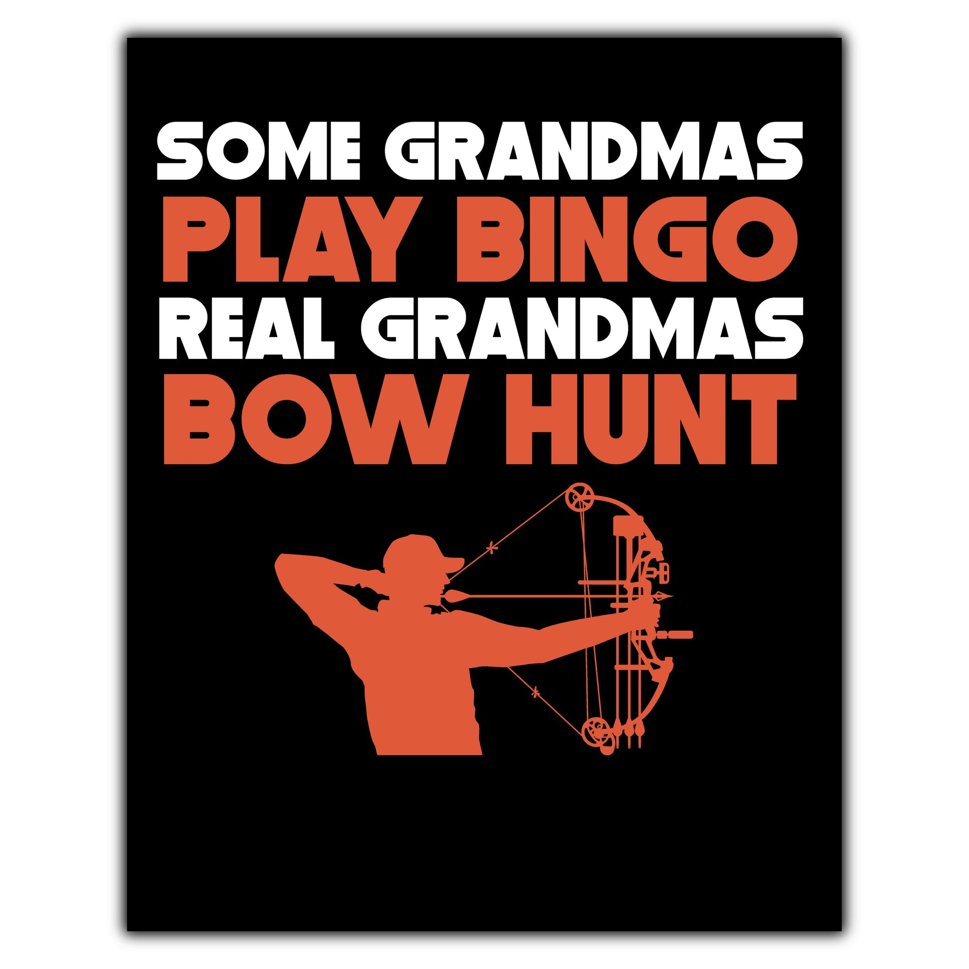 Some Grandmas Play Bingo Real Grandmas Bow Hunt 8"x10" Wall Art Print