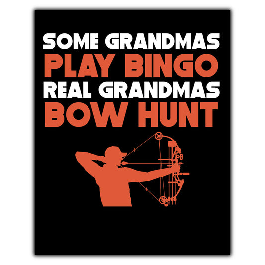 Some Grandmas Play Bingo Real Grandmas Bow Hunt 8"x10" Wall Art Print