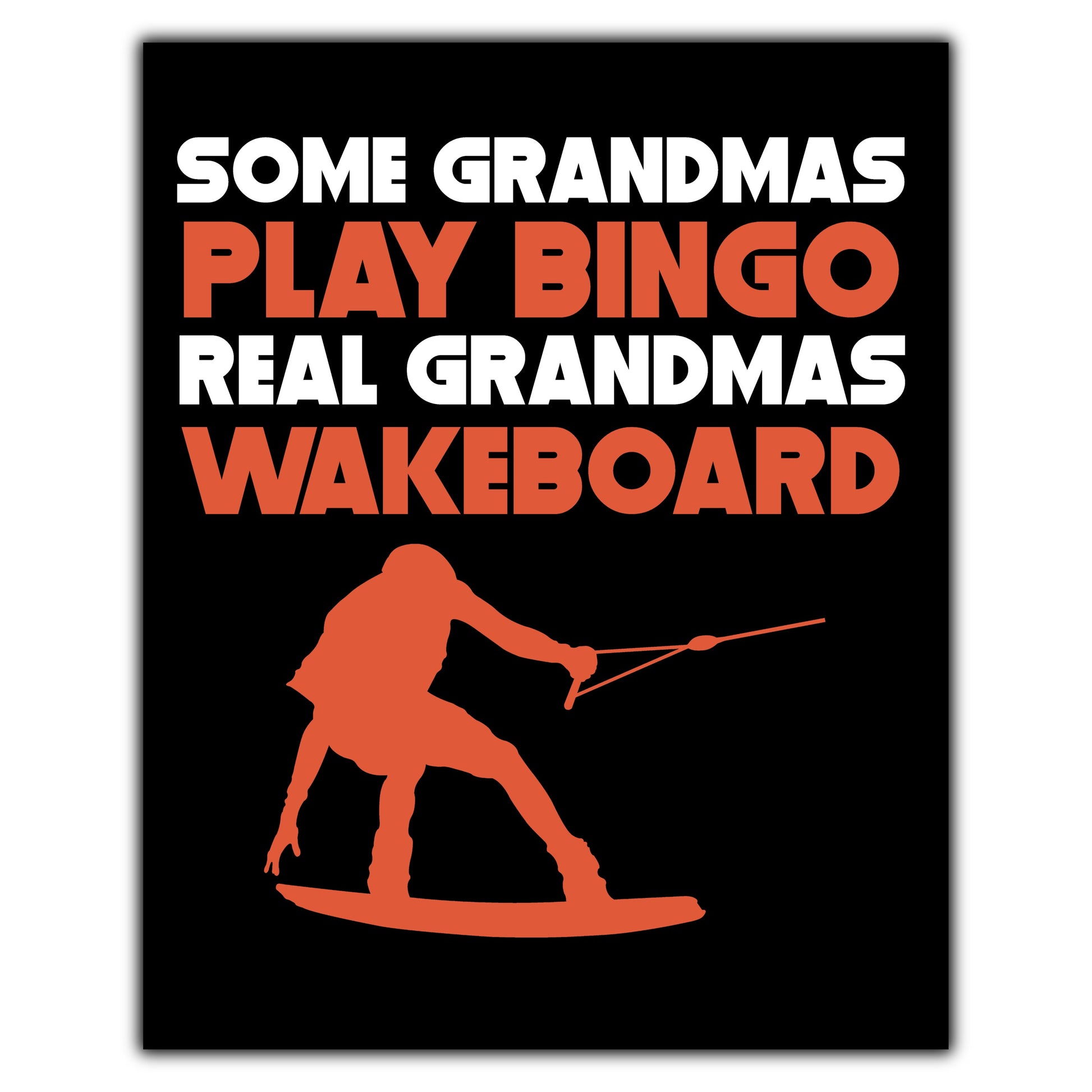 Some Grandmas Play Bingo Real Grandmas Wakeboard 8"x10" Wall Art Print