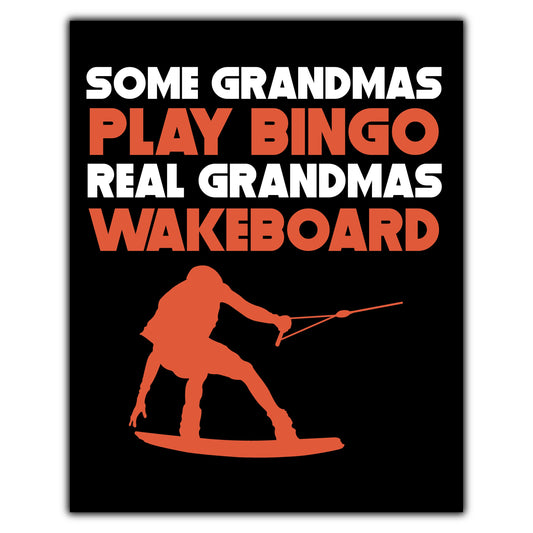 Some Grandmas Play Bingo Real Grandmas Wakeboard 8"x10" Wall Art Print