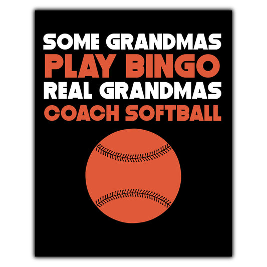 Some Grandmas Play Bingo Real Grandmas Coach Softball 8"x10" Wall Art Print