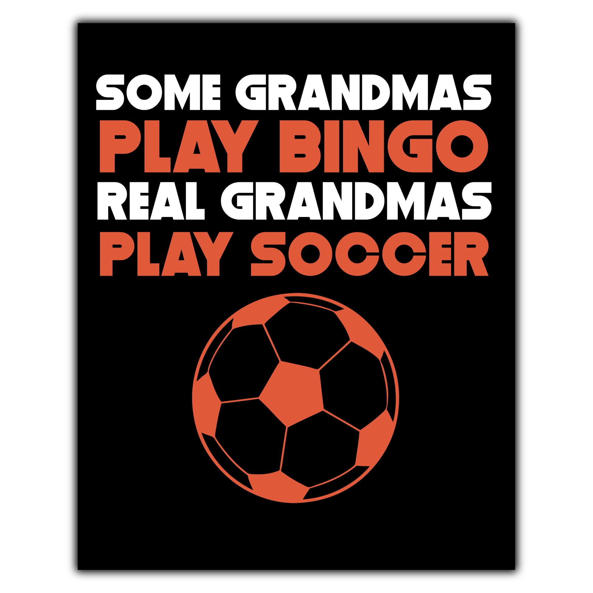 Some Grandmas Play Bingo Real Grandmas Play Soccer 8"x10" Wall Art Print