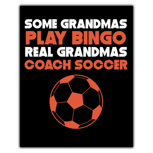 Some Grandmas Play Bingo Real Grandmas Coach Soccer 8"x10" Wall Art Print